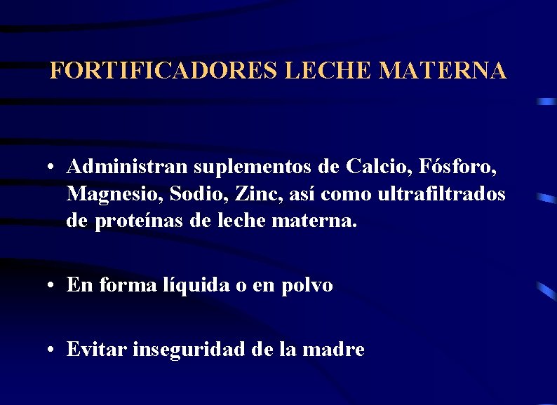 FORTIFICADORES LECHE MATERNA • Administran suplementos de Calcio, Fósforo, Magnesio, Sodio, Zinc, así como