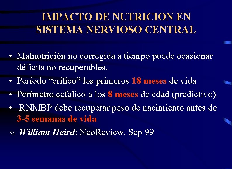 IMPACTO DE NUTRICION EN SISTEMA NERVIOSO CENTRAL • Malnutrición no corregida a tiempo puede
