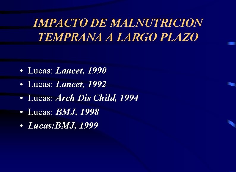 IMPACTO DE MALNUTRICION TEMPRANA A LARGO PLAZO • • • Lucas: Lancet, 1990 Lucas: