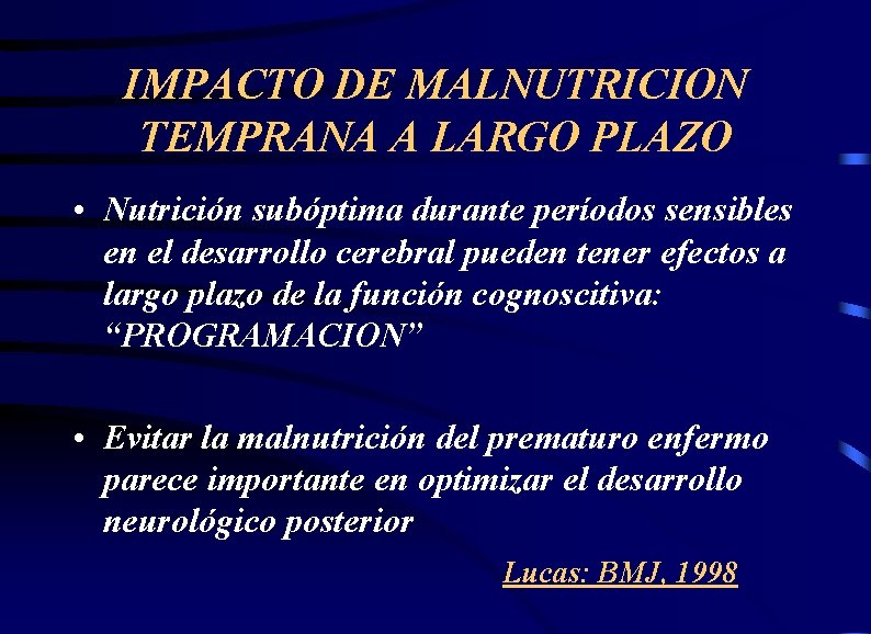 IMPACTO DE MALNUTRICION TEMPRANA A LARGO PLAZO • Nutrición subóptima durante períodos sensibles en