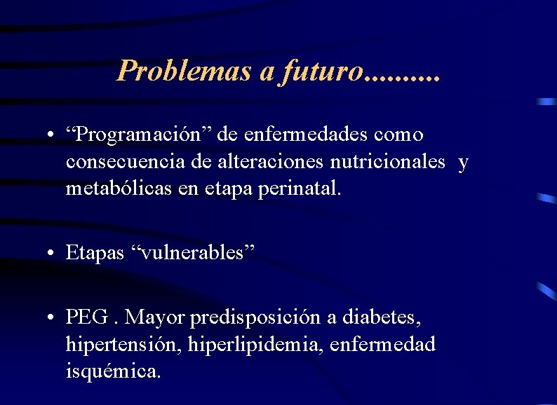 Problemas a futuro. . • “Programación” de enfermedades como consecuencia de alteraciones nutricionales y