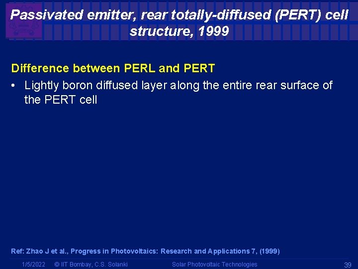 Passivated emitter, rear totally-diffused (PERT) cell structure, 1999 Difference between PERL and PERT • Passivated emitter, rear totally-diffused (PERT) cell structure, 1999 Difference between PERL and PERT •