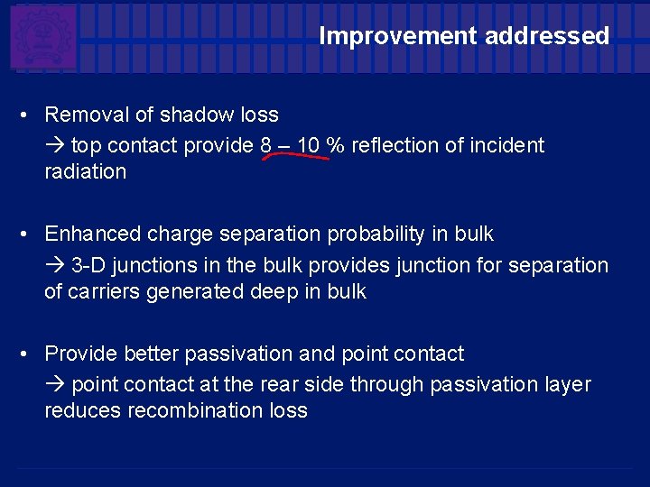 Improvement addressed • Removal of shadow loss top contact provide 8 – 10 % Improvement addressed • Removal of shadow loss top contact provide 8 – 10 %
