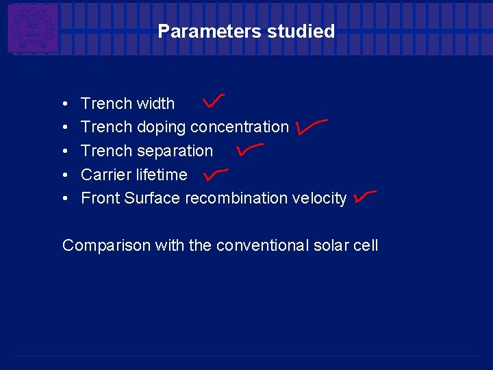 Parameters studied • • • Trench width Trench doping concentration Trench separation Carrier lifetime Parameters studied • • • Trench width Trench doping concentration Trench separation Carrier lifetime