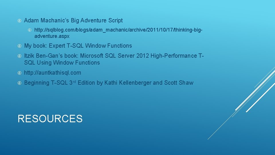  Adam Machanic’s Big Adventure Script http: //sqlblog. com/blogs/adam_machanic/archive/2011/10/17/thinking-bigadventure. aspx My book: Expert T-SQL