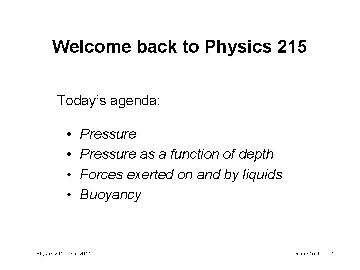 Welcome back to Physics 215 Today’s agenda: • • Pressure as a function of