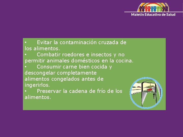  • Evitar la contaminación cruzada de los alimentos. • Combatir roedores e insectos