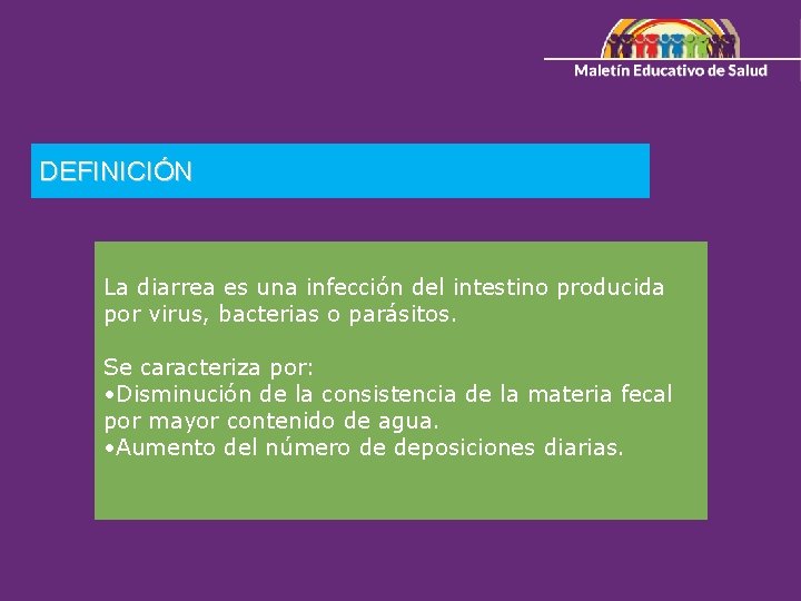 DEFINICIÓN La diarrea es una infección del intestino producida por virus, bacterias o parásitos.