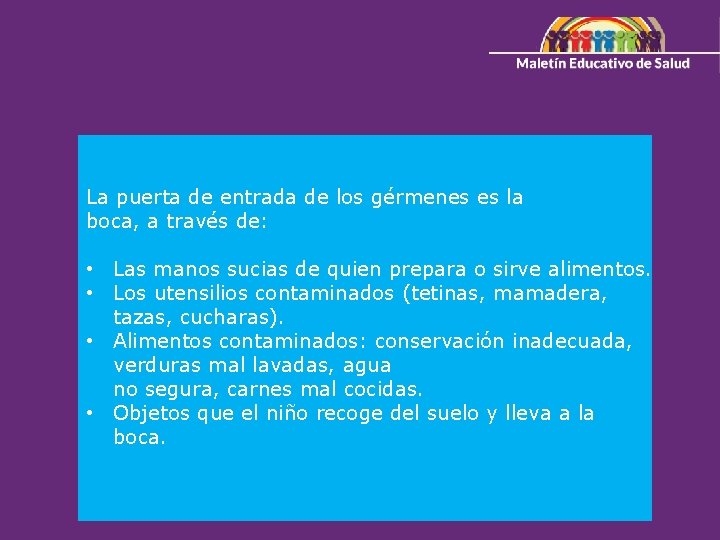 La puerta de entrada de los gérmenes es la boca, a través de: •