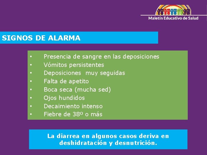 SIGNOS DE ALARMA • • Presencia de sangre en las deposiciones Vómitos persistentes Deposiciones