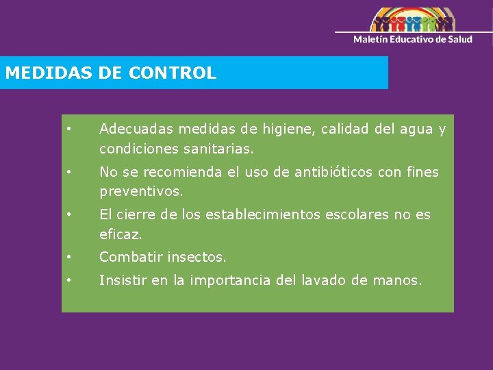 MEDIDAS DE CONTROL • Adecuadas medidas de higiene, calidad del agua y condiciones sanitarias.