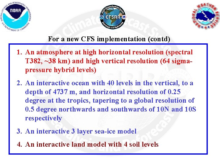 For a new CFS implementation (contd) 1. An atmosphere at high horizontal resolution (spectral
