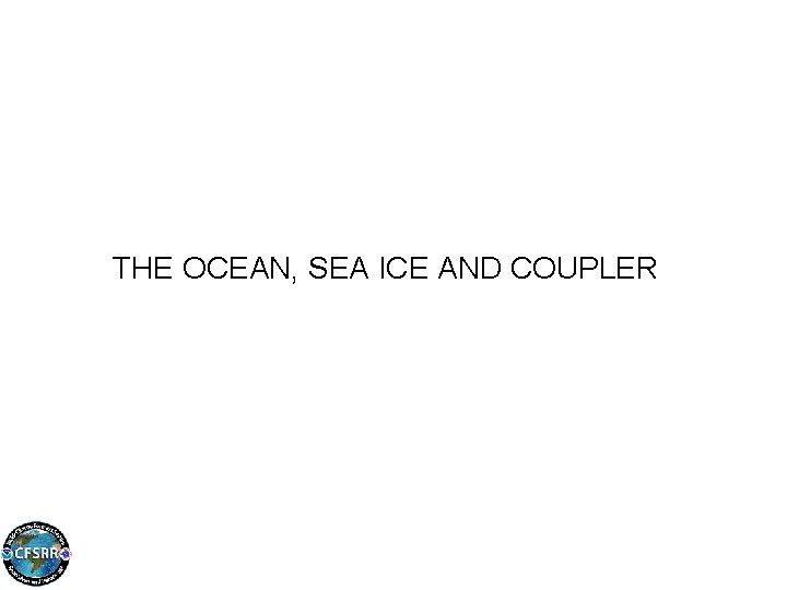 THE OCEAN, SEA ICE AND COUPLER 