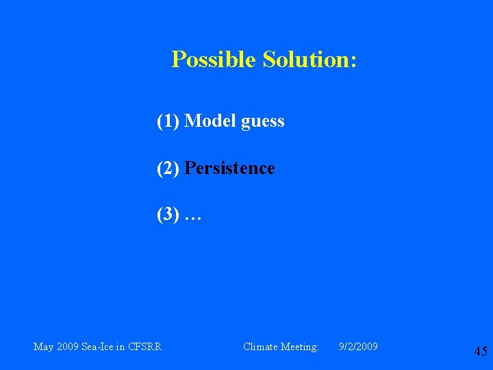 Possible Solution: (1) Model guess (2) Persistence (3) … May 2009 Sea-Ice in CFSRR