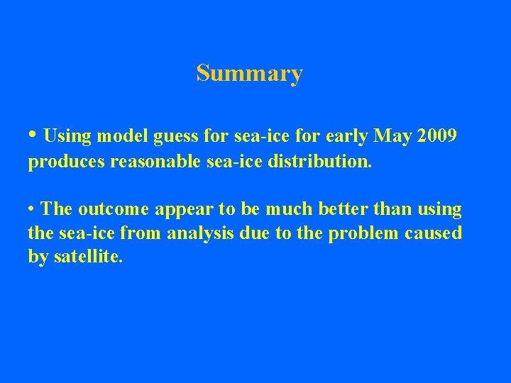 Summary • Using model guess for sea-ice for early May 2009 produces reasonable sea-ice