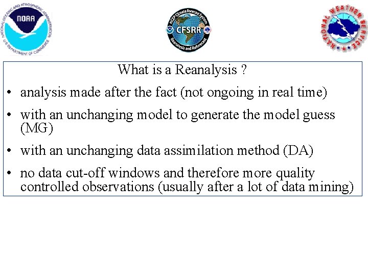 What is a Reanalysis ? • analysis made after the fact (not ongoing in