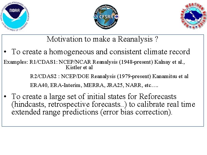 Motivation to make a Reanalysis ? • To create a homogeneous and consistent climate