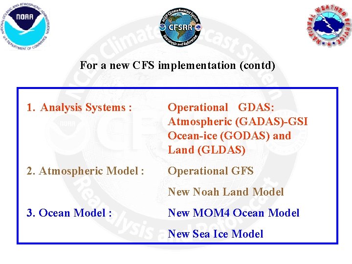 For a new CFS implementation (contd) 1. Analysis Systems : Operational GDAS: Atmospheric (GADAS)-GSI