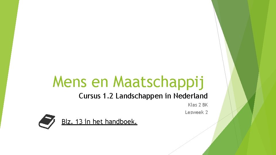 Mens en Maatschappij Cursus 1. 2 Landschappen in Nederland Klas 2 BK Lesweek 2