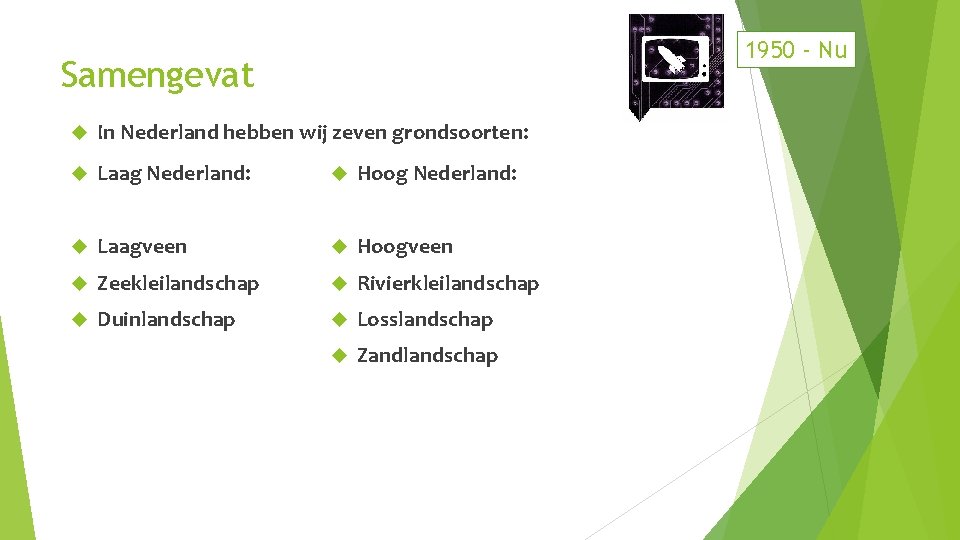1950 - Nu Samengevat In Nederland hebben wij zeven grondsoorten: Laag Nederland: Hoog Nederland: