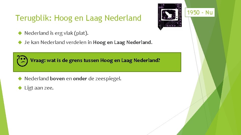 Terugblik: Hoog en Laag Nederland is erg vlak (plat). Je kan Nederland verdelen in