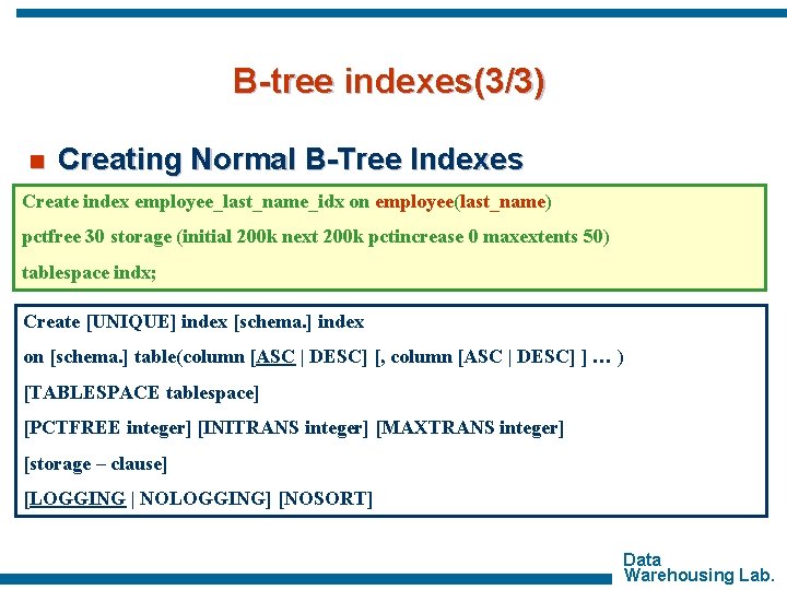 B-tree indexes(3/3) n Creating Normal B-Tree Indexes Create index employee_last_name_idx on employee(last_name) pctfree 30