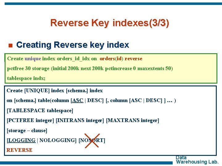 Reverse Key indexes(3/3) n Creating Reverse key index Create unique index orders_id_idx on orders(id)