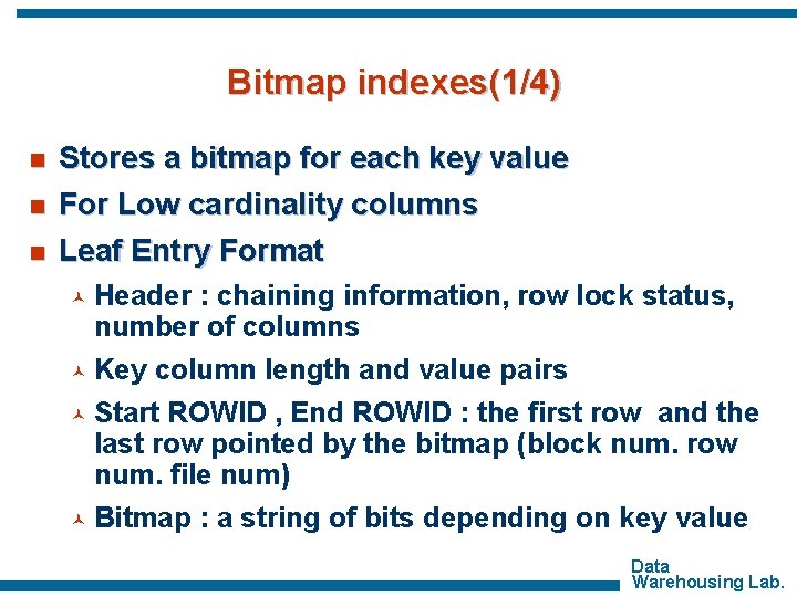 Bitmap indexes(1/4) n Stores a bitmap for each key value For Low cardinality columns