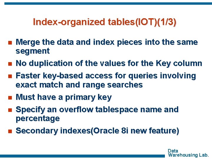 Index-organized tables(IOT)(1/3) n n n Merge the data and index pieces into the same