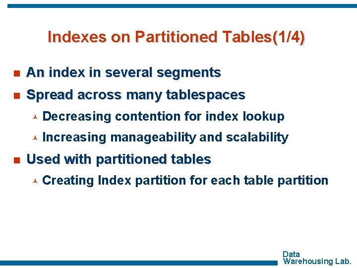 Indexes on Partitioned Tables(1/4) n An index in several segments n Spread across many