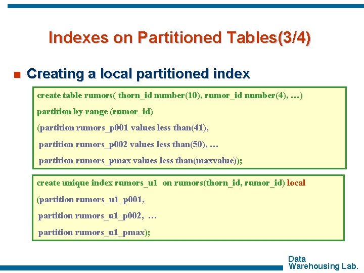 Indexes on Partitioned Tables(3/4) n Creating a local partitioned index create table rumors( thorn_id