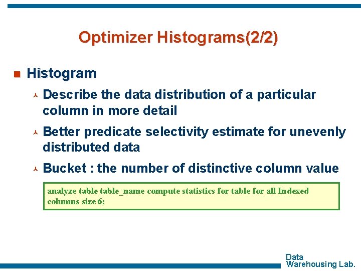 Optimizer Histograms(2/2) n Histogram © Describe the data distribution of a particular column in