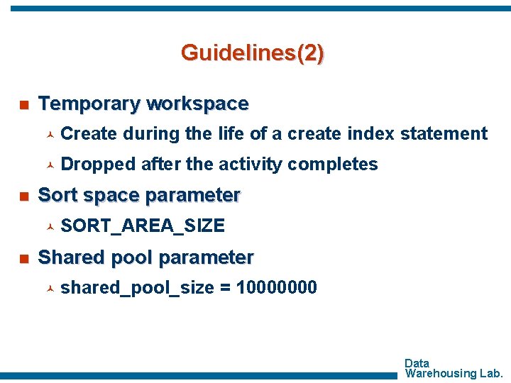Guidelines(2) n n Temporary workspace © Create during the life of a create index