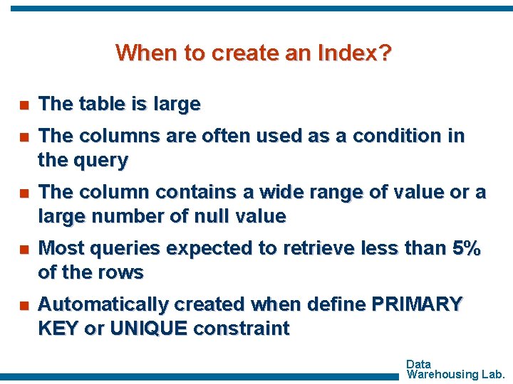 When to create an Index? n The table is large n The columns are