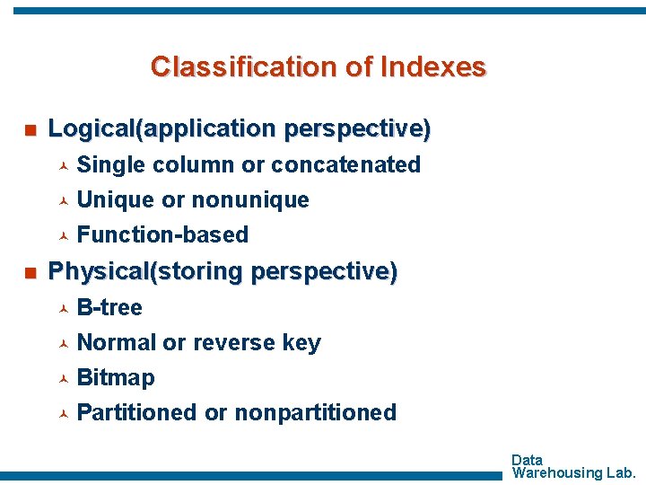 Classification of Indexes n Logical(application perspective) Single column or concatenated © Unique or nonunique