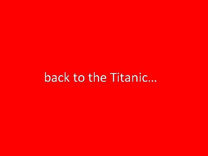 back to the Titanic… 