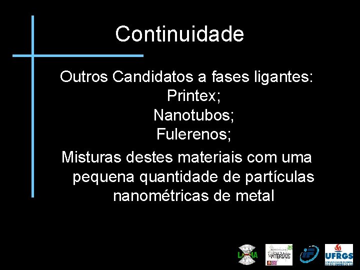 Continuidade Outros Candidatos a fases ligantes: Printex; Nanotubos; Fulerenos; Misturas destes materiais com uma