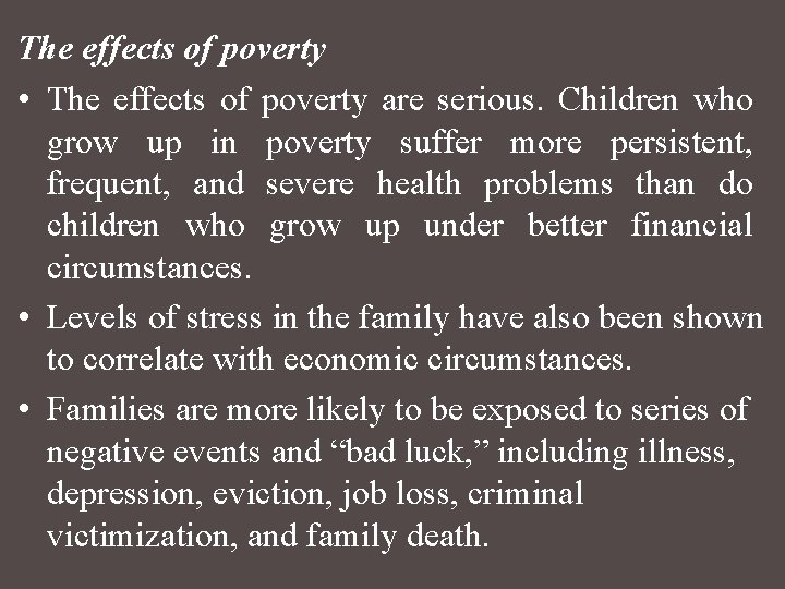 The effects of poverty • The effects of poverty are serious. Children who grow