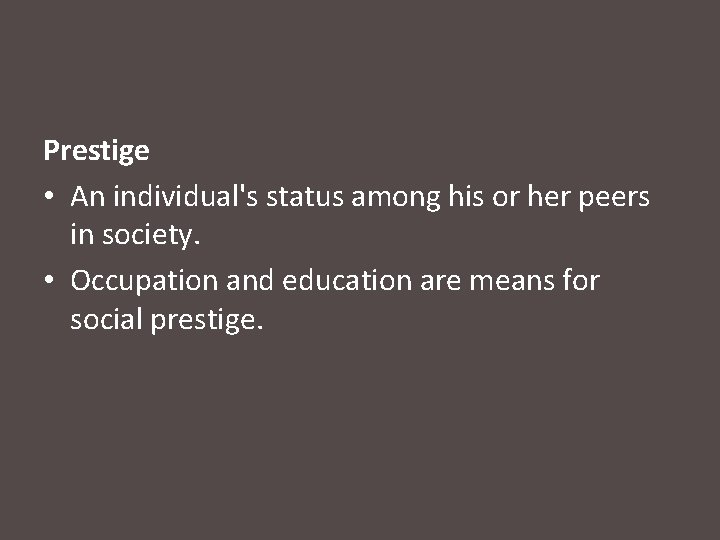 Prestige • An individual's status among his or her peers in society. • Occupation