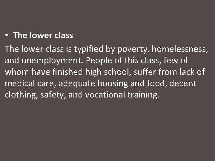  • The lower class is typified by poverty, homelessness, and unemployment. People of