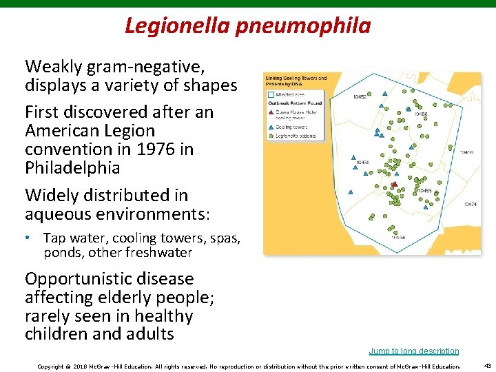 Legionella pneumophila Weakly gram-negative, displays a variety of shapes First discovered after an American