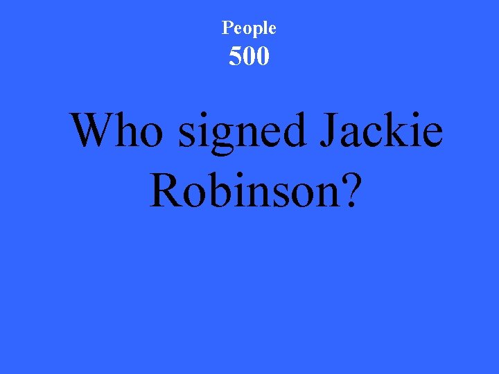 People 500 Who signed Jackie Robinson? 