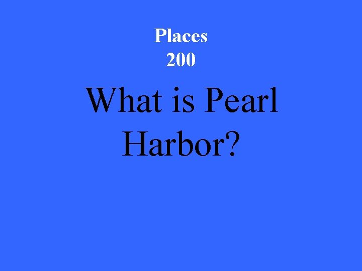 Places 200 What is Pearl Harbor? 