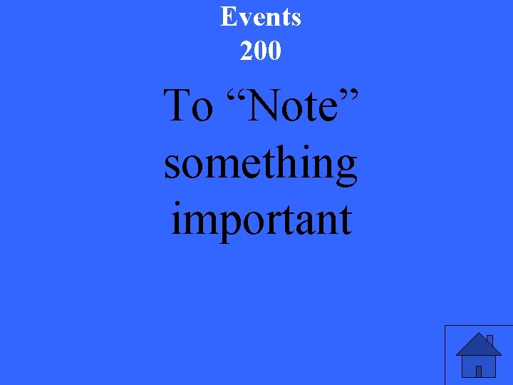 Events 200 To “Note” something important 