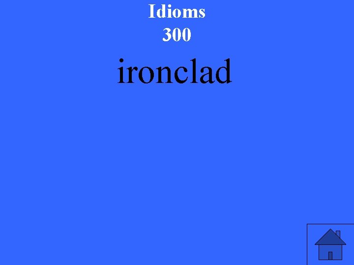 Idioms 300 ironclad 