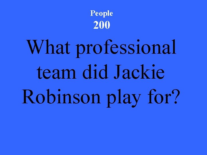 People 200 What professional team did Jackie Robinson play for? 