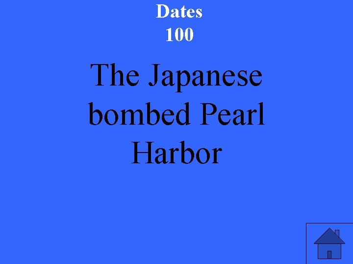 Dates 100 The Japanese bombed Pearl Harbor 