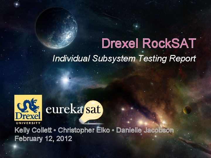 Drexel Rock. SAT Individual Subsystem Testing Report Kelly Collett • Christopher Elko • Danielle