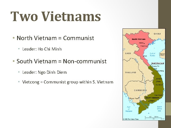 Two Vietnams • North Vietnam = Communist • Leader: Ho Chi Minh • South