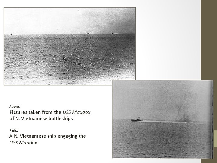 Above: Pictures taken from the USS Maddox of N. Vietnamese battleships Right: A N.